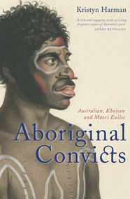 Aboriginal Convicts (Australian, Khoisan and Maori Exiles) by Kristyn Harman, 9781742233239