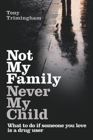 Not My Family, Never My Child (What to do if Someone You Love is a Drug User) by Tony Trimingham, 9781741755251
