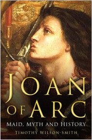 Joan of Arc (Maid, Myth and History) by Timothy Wilson-Smith, 9780750943420