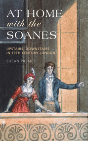 At Home with the Soanes (Upstairs, Downstairs in 19th Century London) by Susan Palmer, 9781910258446