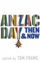 Anzac Day Then & Now by Tom Frame, 9781742234816