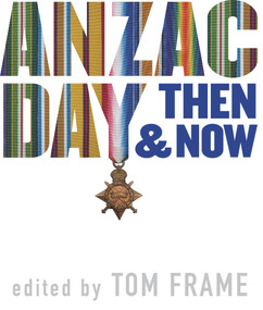 Anzac Day Then & Now by Tom Frame, 9781742234816