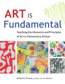 Art Is Fundamental (Teaching the Elements and Principles of Art in Elementary School) by Eileen S. Prince, 9781569762165