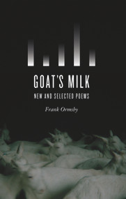 Goat's Milk: New and Selected Poems by Frank Ormsby, Michael Longley, 9781930630741