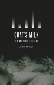 Goat's Milk: New and Selected Poems by Frank Ormsby, Michael Longley, 9781930630741