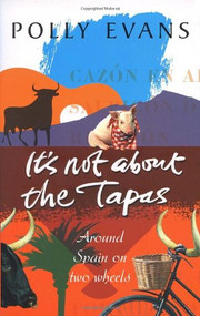 It's Not About the Tapas (Around Spain on Two Wheels) by Polly Evans, 9780553815566