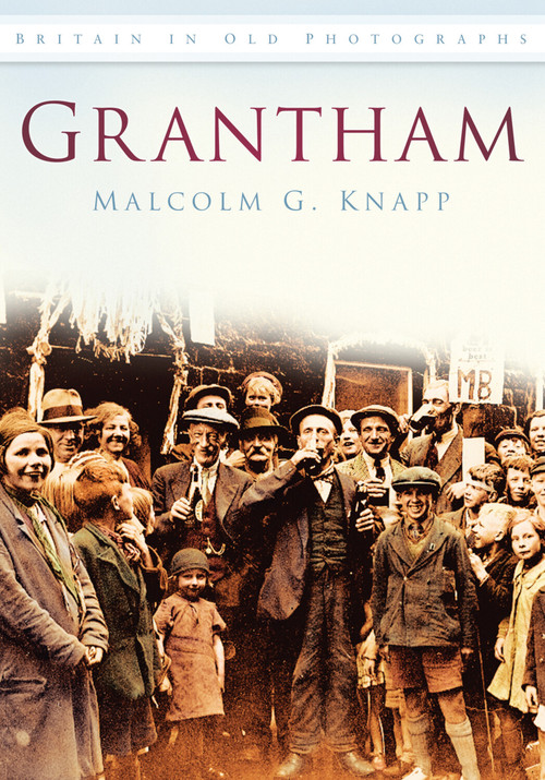 Grantham by Malcolm G. Knapp, 9780752450247