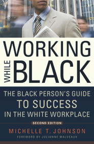 Working While Black (The Black Person's Guide to Success in the White Workplace) by Michelle T. Johnson, Julianne Malveaux, 9781569763469
