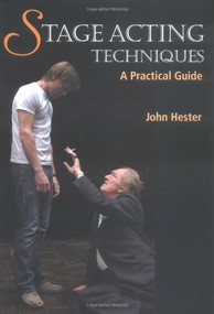 Stage Acting Techniques (A Practical Guide) by John Hester, 9781861266866