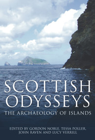 Scottish Odysseys (The Archaeology of Islands) by Gordon Noble, Tessa Poller, John Raven, Lucy Verrill, 9780752441689