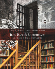 Iron Bars And Bookshelves (A History of the Morrin Centre) by Louisa Blair, Patrick Donovan, Donald Fyson, 9781771860802