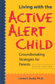 Living with the Active Alert Child (Groundbreaking Strategies for Parents) by Linda S. Budd, 9781884734779