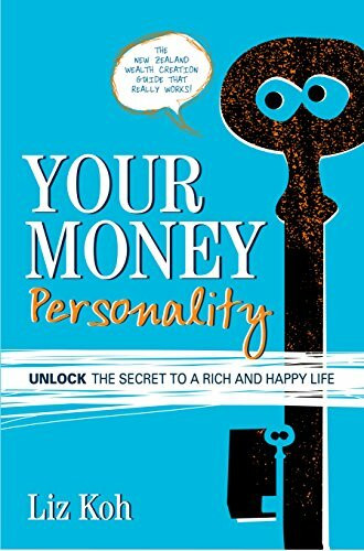 Your Money Personality (Unlock the Secret to a Rich and Happy Life) by Liz Koh, 9780958262910