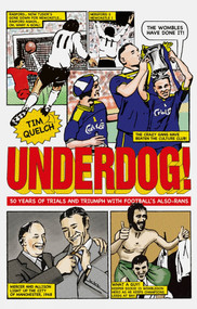 Underdog! (Fifty Years of Trials and Triumphs with Football's Also-Rans) by Tim Quelch, 9781785310720