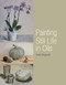 Painting Still Life in Oils by Adele Wagstaff, 9781847973139