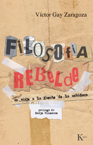 Filosofía rebelde (Un viaje a la fuente de la sabiduría) (Spanish Edition) by Víctor Gay Zaragoza, Borja Vilaseca, 9788472457911