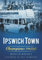 Ipswich Town: Champions 1961/62 by Martin Brooks, 9780752458908