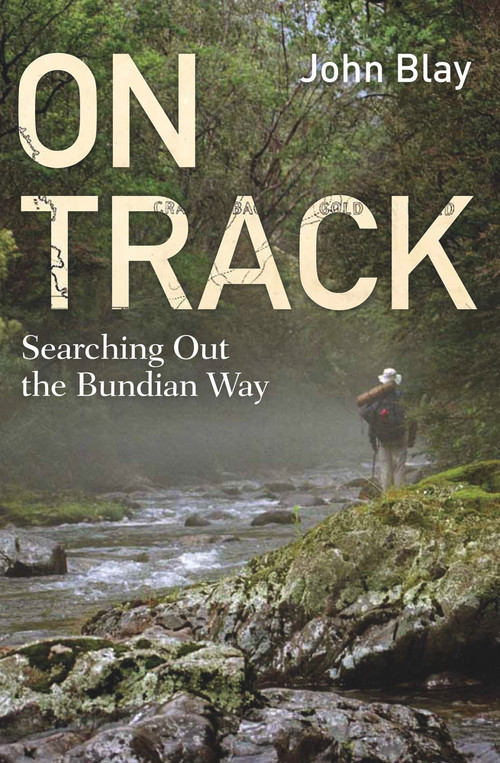 On Track (Searching out the Bundian Way) by John Blay, 9781742234441