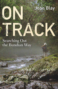 On Track (Searching out the Bundian Way) by John Blay, John Blay, 9781742234441