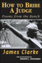 How to Bribe a Judge (Poems From the Bench) by James Clarke, Edward L. Greenspan, 9781550965582