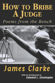 How to Bribe a Judge (Poems From the Bench) by James Clarke, Edward L. Greenspan, 9781550965582