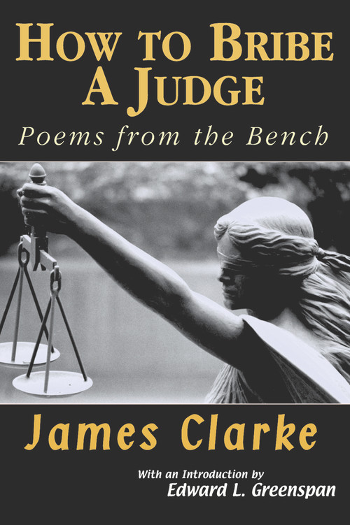 How to Bribe a Judge (Poems From the Bench) by James Clarke, Edward L. Greenspan, 9781550965582