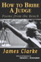 How to Bribe a Judge (Poems From the Bench) by James Clarke, Edward L. Greenspan, 9781550965582