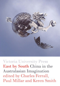 East by South (China in the Australasian Imagination) by Charles Ferrall, Paul Millar, Keren Smith, 9780864734914