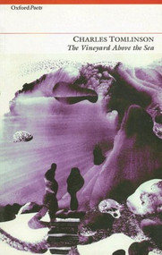 The Vineyard above the Sea by Charles Tomlinson, 9781903039014