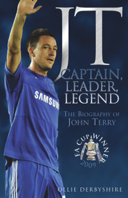 JT: Captain, Leader, Legend (The Biography of John Terry) by Oliver Derbyshire, 9781844549146