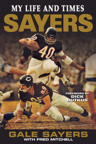 Sayers (My Life and Times) by Gale Sayers, Fred Mitchell, Dick Butkus, 9781572439955