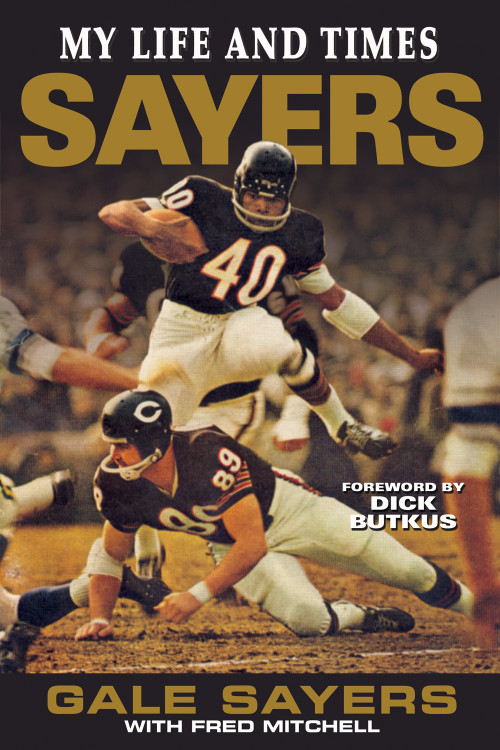 Sayers (My Life and Times) by Gale Sayers, Fred Mitchell, Dick Butkus, 9781572439955