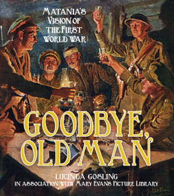 Goodbye, Old Man (Matania's Vision of the First World War) by Lucinda Gosling, 9780750955973