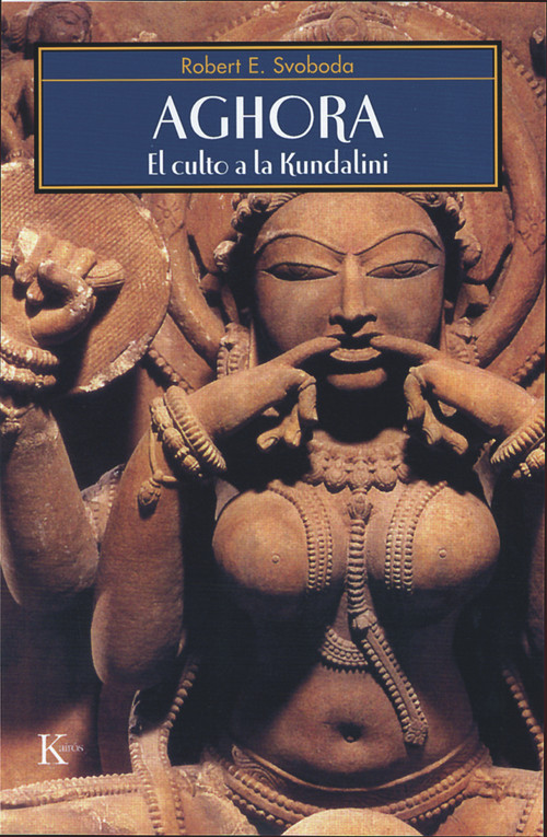 Aghora (El culto a la Kundalini) (Spanish Edition) by Robert E. Svoboda, Fermín Guisado, 9788472456587