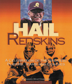 Hail Redskins (A Celebration of the Greatest Players, Teams, and Coaches) by Richard Whittingham, Bobby Mitchell, 9781572436886
