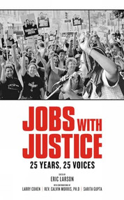 Jobs with Justice (25 Years, 25 Voices) by Eric Larson, Larry Cohen, 9781604867466