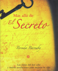Más allá de El Secreto (Las claves del best seller y nuevas revelaciones para mejorar tu vida) (Spanish Edition) by Brenda Barnaby, 9788479279189