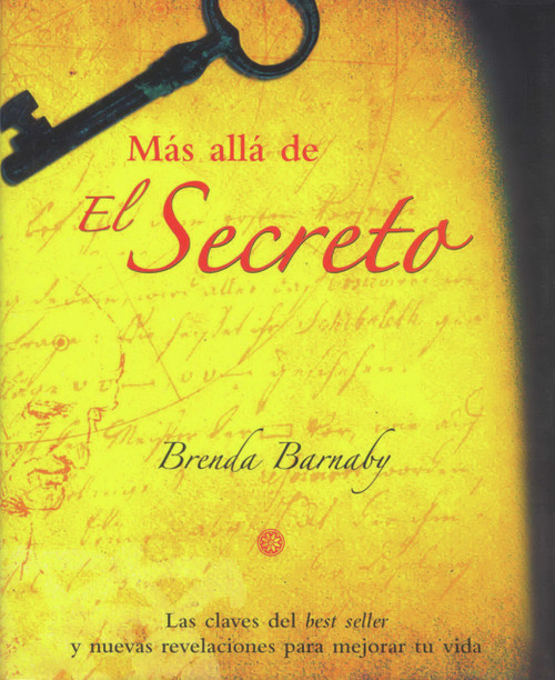 Más allá de El Secreto (Las claves del best seller y nuevas revelaciones para mejorar tu vida) (Spanish Edition) by Brenda Barnaby, 9788479279189
