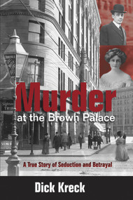 Murder at the Brown Palace (A True Story of Seduction and Betrayal) by Dick Kreck, 9781555914639