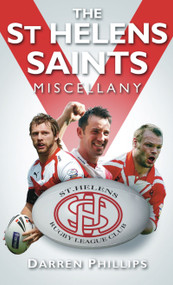 The St Helens Saints Miscellany by Darren Phillips, 9780752457468