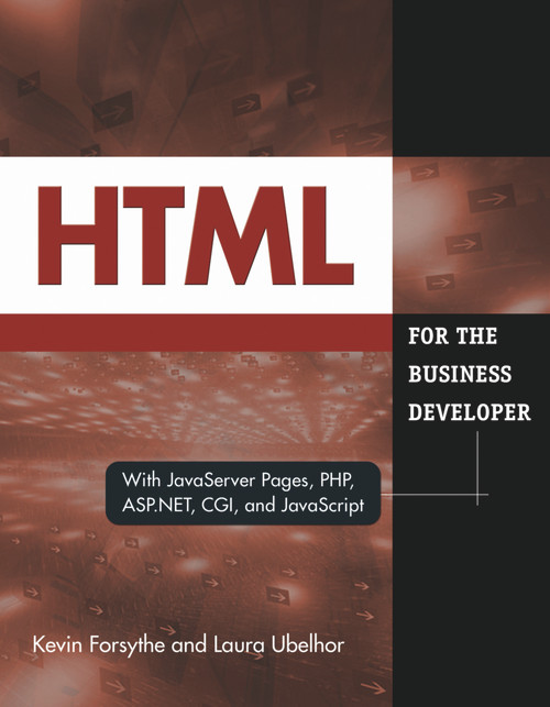 HTML for the Business Developer (with JavaServer Pages, PHP, ASP.NET, CGI, and JavaScript) by Kevin Forsythe, Laura Ubelhor, 9781583470794
