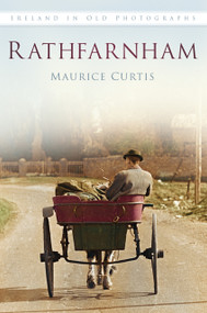 Rathfarnham in Old Photographs by Maurice Curtis, 9781845888251