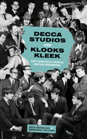 Decca Studios and Klooks Kleek (West Hampstead's Musical Heritage Remembered) by Dick Weindling, Marianne Colloms, 9780750952873