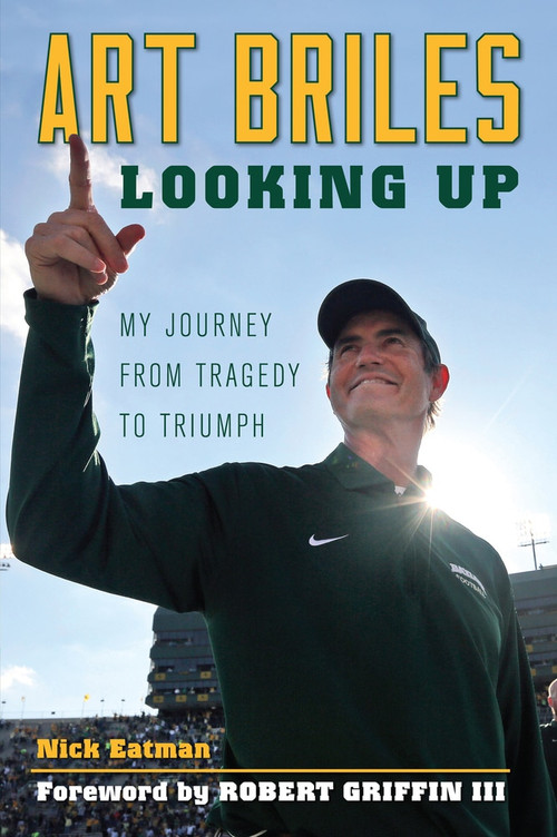 Art Briles (Looking Up: My Journey from Tragedy to Triumph) by Nick Eatman, Robert Griffin III, 9781600789069