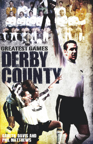 Derby County Greatest Games (The Rams' Fifty Finest Matches) by Gareth Davis, 9781909178694