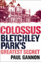 Colossus (Bletchley Park's Greatest Secret) by Paul Gannon, 9781843543312