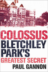 Colossus (Bletchley Park's Greatest Secret) by Paul Gannon, 9781843543312