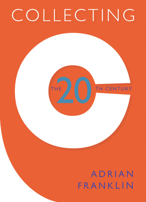 Collecting the 20th Century by Adrian Franklin, 9781742230016