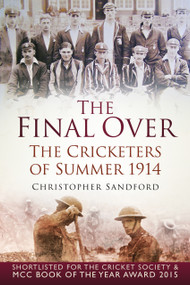 The Final Over (The Cricketers of Summer 1914) by Christopher Sandford, 9780750962988