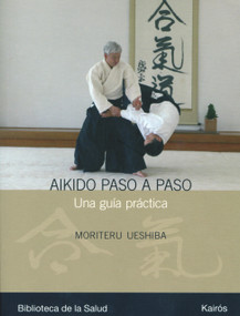 Aikido paso a paso (Una guía práctica) (Spanish Edition) by Moriteru Ueshiba, 9788472456990